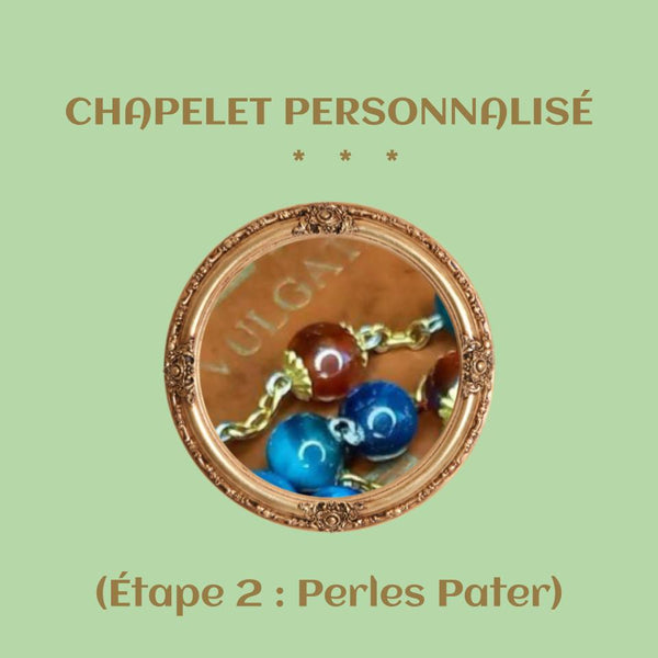 LE CHAPELET PERSONNALISÉ (Étape 2 : Perles Pater)